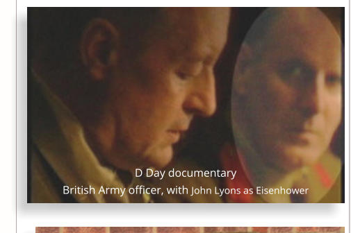 D Day documentary British Army officer, with John Lyons as Eisenhower