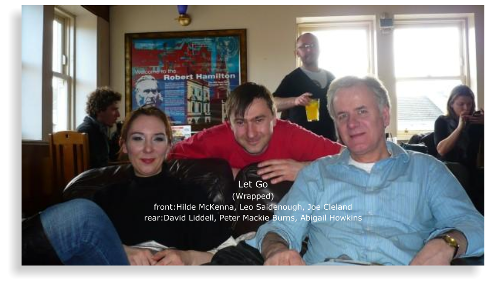 Let Go (Wrapped) front:Hilde McKenna, Leo Saidenough, Joe Cleland rear:David Liddell, Peter Mackie Burns, Abigail Howkins